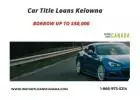 Car Title Loans Kelowna | Fast & Easy Vehicle Loans